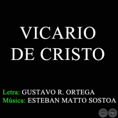 VICARIO DE CRISTO - Música: ESTEBAN MATTO SOSTOA